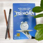 Cảm nhận về sách Muốn thành công nói không với trì hoãn