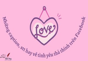 Những caption, stt hay về tình yêu thả thính trên Facebook