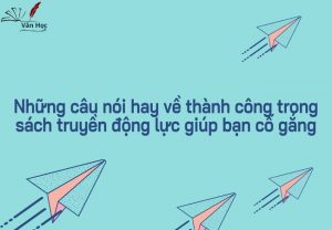 Những câu nói hay về thành công trong sách truyền động lực giúp bạn cố gắng