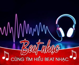 Beat là gì? Những thông tin về nhạc beat có thể bạn chưa biết