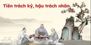 Tiên trách kỷ hậu trách nhân là gì? Ý nghĩa & Bài học