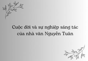 Cuộc đời và sự nghiệp sáng tác của nhà văn Nguyễn Tuân