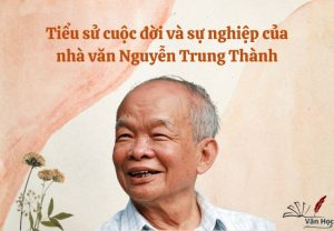 Tiểu sử cuộc đời và sự nghiệp của nhà văn Nguyễn Trung Thành