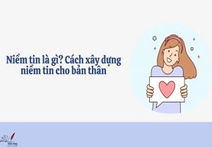 Niềm tin là gì? Cách xây dựng niềm tin cho bản thân